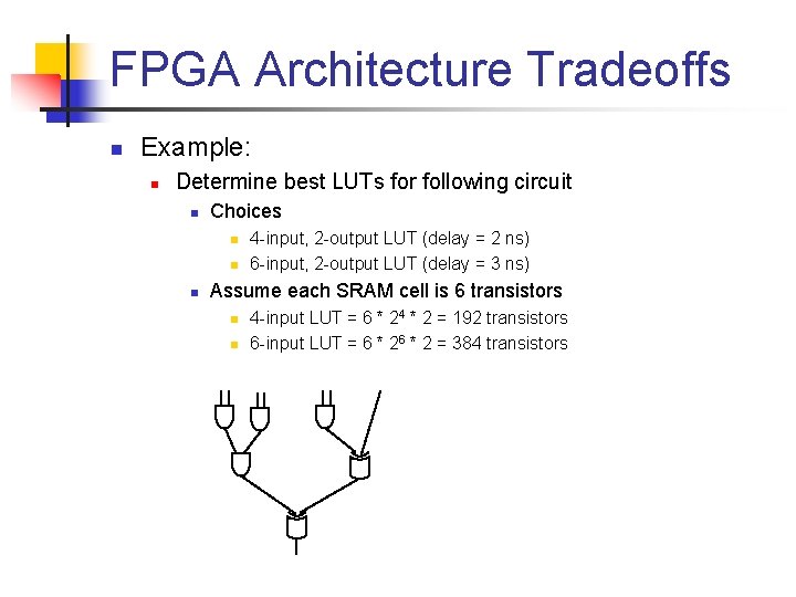 FPGA Architecture Tradeoffs n Example: n Determine best LUTs for following circuit n Choices