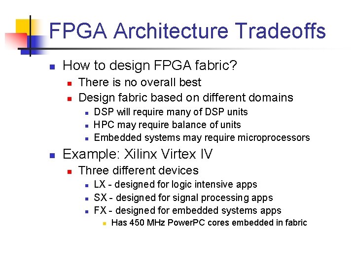 FPGA Architecture Tradeoffs n How to design FPGA fabric? n n There is no