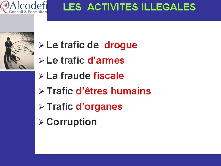  LES ACTIVITES ILLEGALES Ø Le trafic de drogue Ø Le trafic d’armes Ø