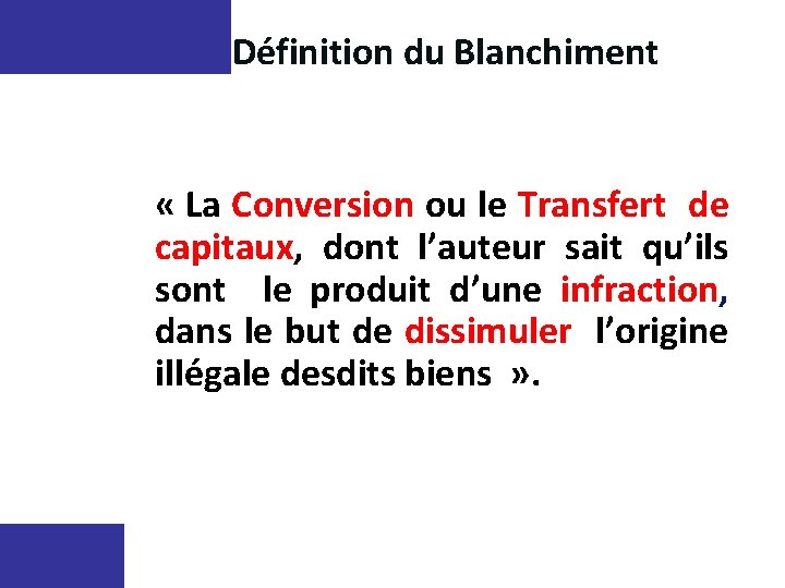 Définition du Blanchiment « La Conversion ou le Transfert de capitaux, dont l’auteur sait