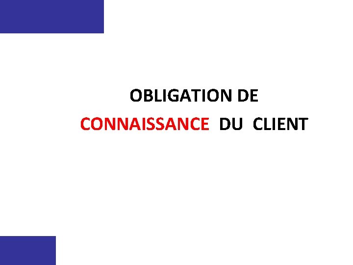  OBLIGATION DE CONNAISSANCE DU CLIENT 