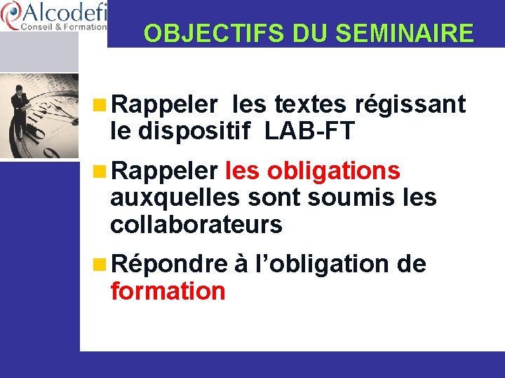 OBJECTIFS DU SEMINAIRE n Rappeler les textes régissant le dispositif LAB-FT n Rappeler les