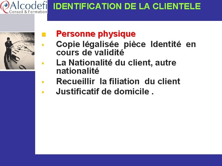  IDENTIFICATION DE LA CLIENTELE n § § www. alcodefi. org Personne physique Copie