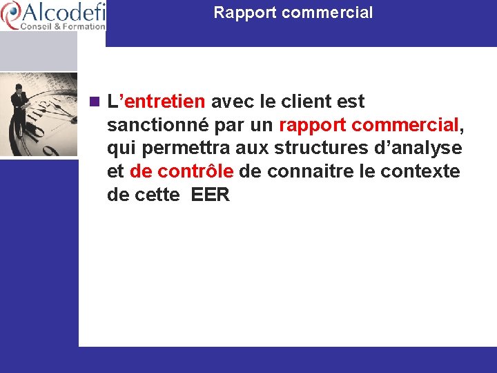 Rapport commercial n L’entretien avec le client est sanctionné par un rapport commercial, qui