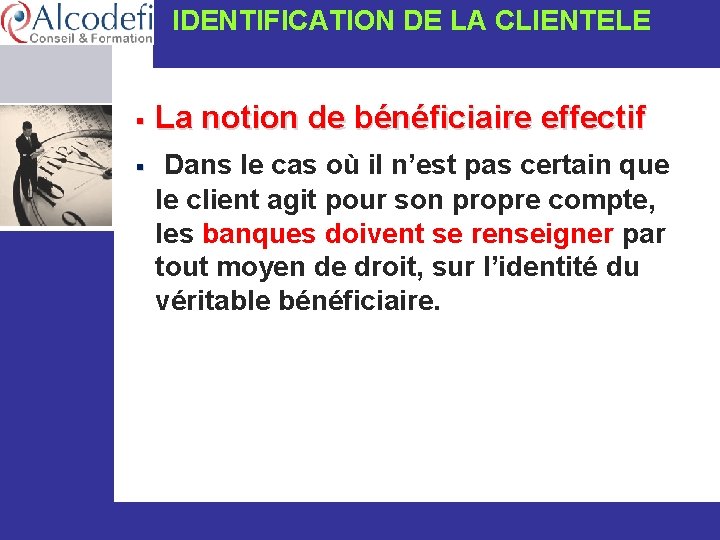  IDENTIFICATION DE LA CLIENTELE § § La notion de bénéficiaire effectif Dans le