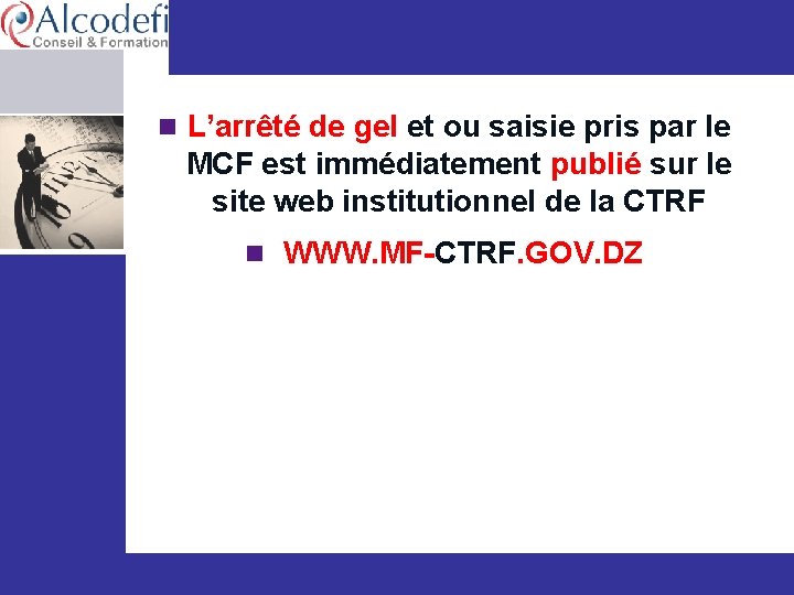 n L’arrêté de gel et ou saisie pris par le MCF est immédiatement publié