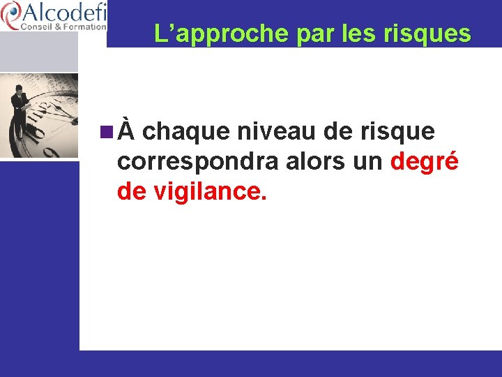 L’approche par les risques n À chaque niveau de risque correspondra alors un degré