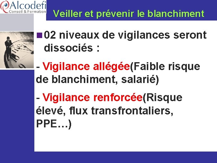 Veiller et prévenir le blanchiment n 02 niveaux de vigilances seront dissociés : -