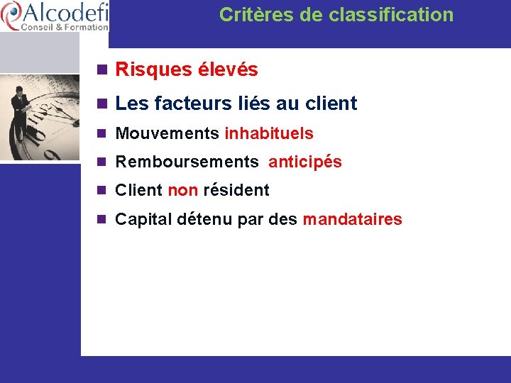 Critères de classification n Risques élevés n Les facteurs liés au client n Mouvements