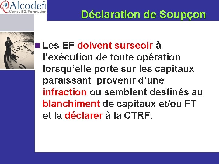 Déclaration de Soupçon n Les EF doivent surseoir à l’exécution de toute opération lorsqu’elle