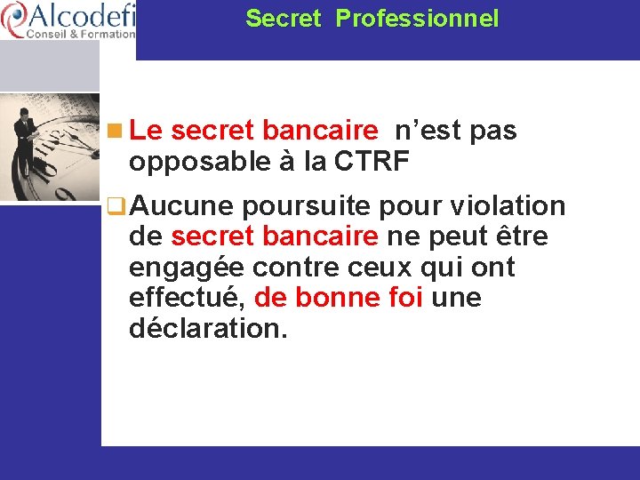  Secret Professionnel n Le secret bancaire n’est pas opposable à la CTRF q