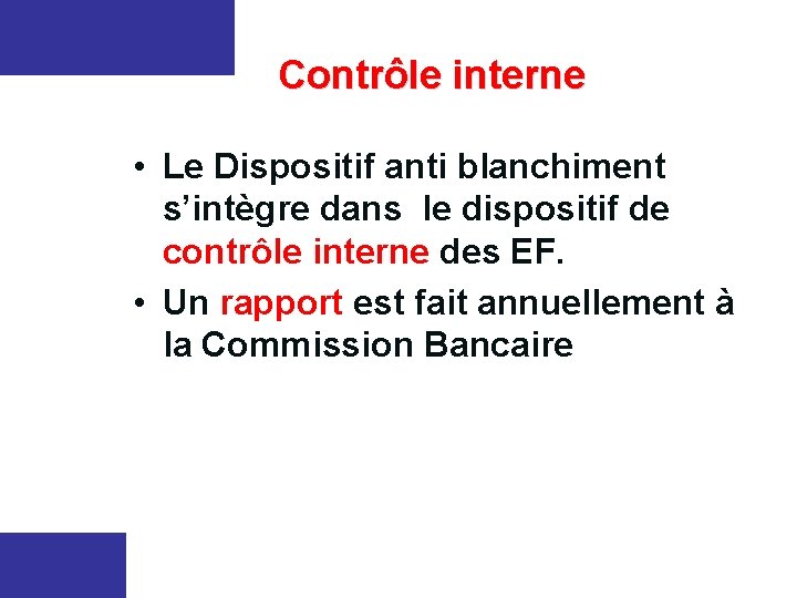  Contrôle interne • Le Dispositif anti blanchiment s’intègre dans le dispositif de contrôle