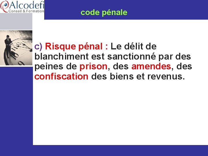 code pénale c) Risque pénal : Le délit de blanchiment est sanctionné par des