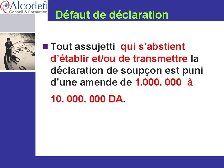 Défaut de déclaration n Tout assujetti qui s’abstient d’établir et/ou de transmettre la déclaration