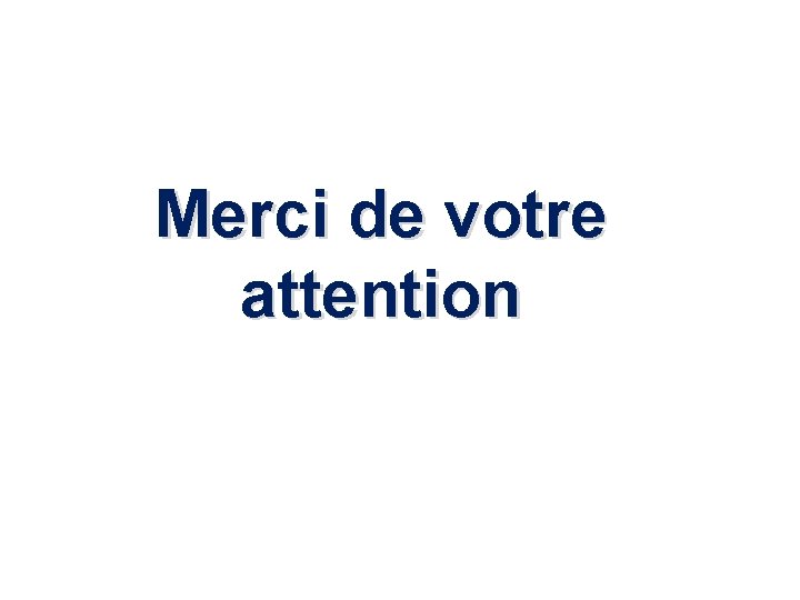 Merci de votre attention 