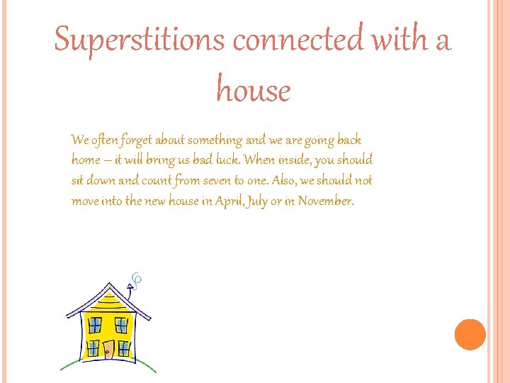 Superstitions connected with a house We often forget about something and we are going