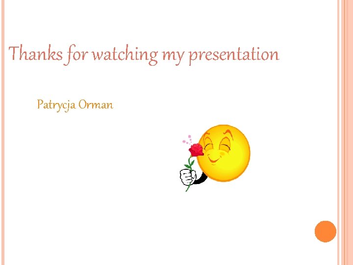 Thanks for watching my presentation Patrycja Orman 