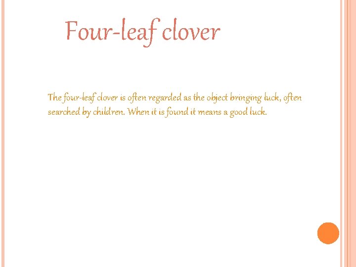 Four-leaf clover The four-leaf clover is often regarded as the object bringing luck, often