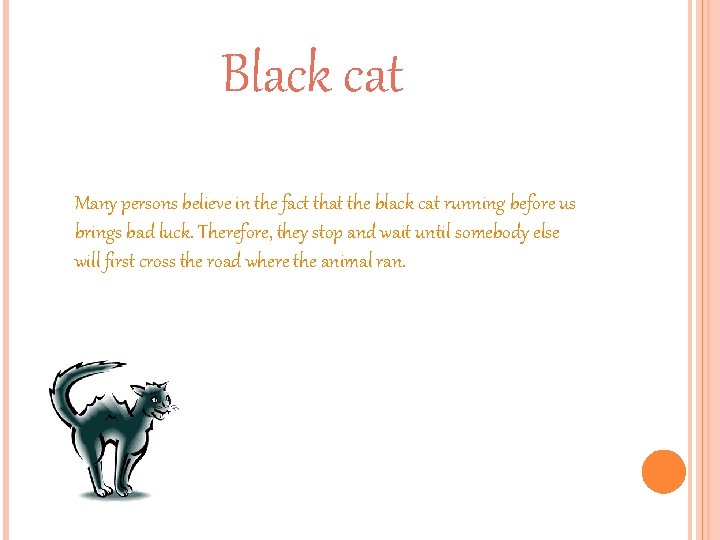 Black cat Many persons believe in the fact that the black cat running before