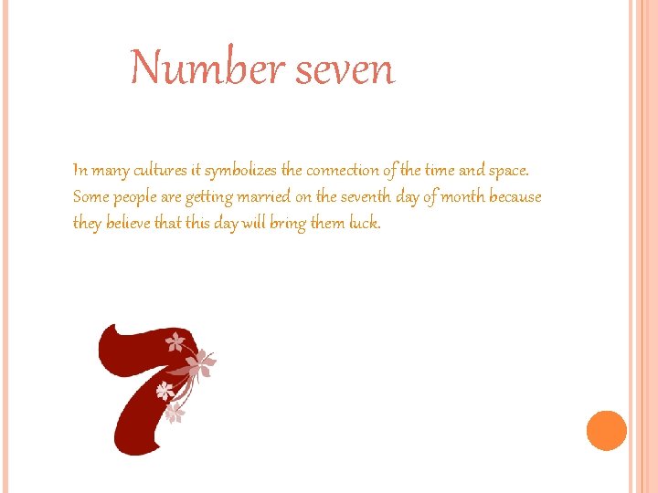 Number seven In many cultures it symbolizes the connection of the time and space.