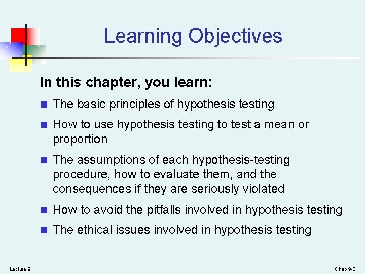Learning Objectives In this chapter, you learn: Lecture 9 n The basic principles of