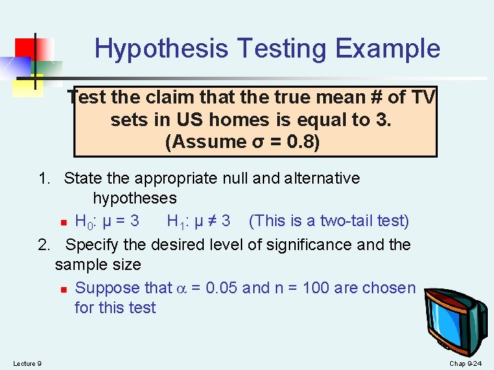 Hypothesis Testing Example Test the claim that the true mean # of TV sets