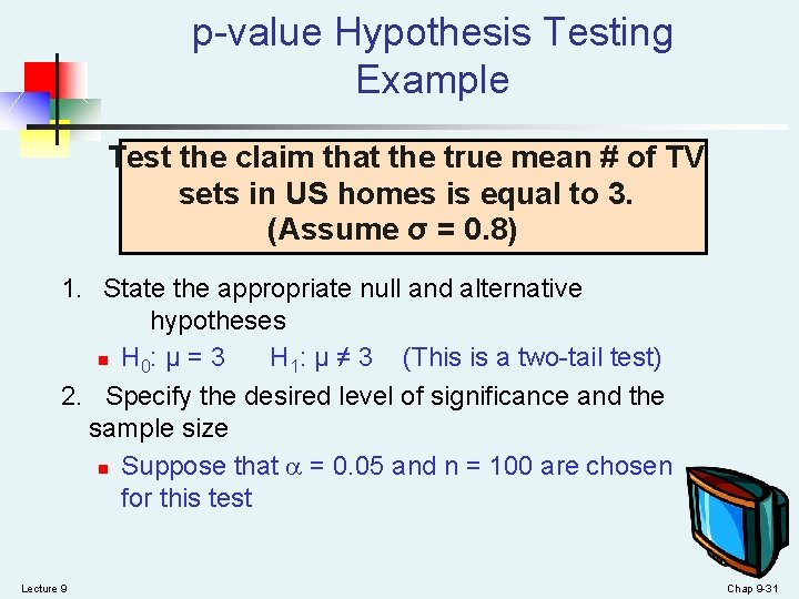 p-value Hypothesis Testing Example Test the claim that the true mean # of TV