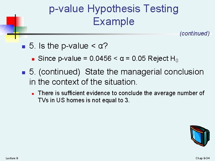 p-value Hypothesis Testing Example (continued) n 5. Is the p-value < α? n n