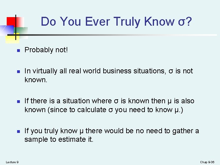 Do You Ever Truly Know σ? n n Lecture 9 Probably not! In virtually