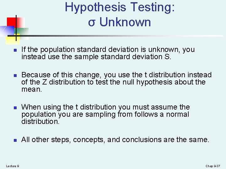 Hypothesis Testing: σ Unknown n n Lecture 9 If the population standard deviation is