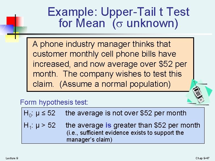 Example: Upper-Tail t Test for Mean ( unknown) A phone industry manager thinks that Example: Upper-Tail t Test for Mean ( unknown) A phone industry manager thinks that