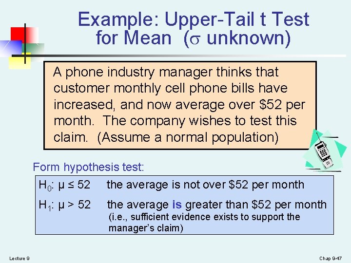 Example: Upper-Tail t Test for Mean ( unknown) A phone industry manager thinks that