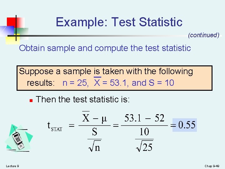 Example: Test Statistic (continued) Obtain sample and compute the test statistic Suppose a sample