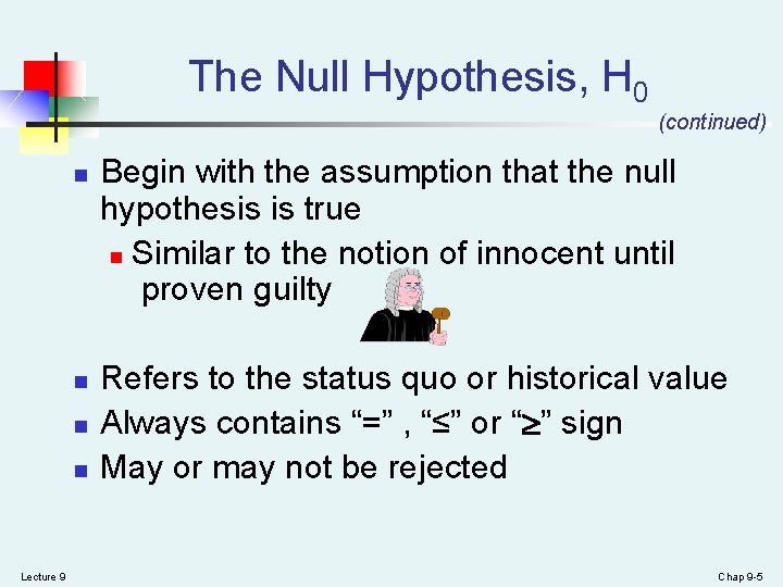 The Null Hypothesis, H 0 (continued) n n Lecture 9 Begin with the assumption