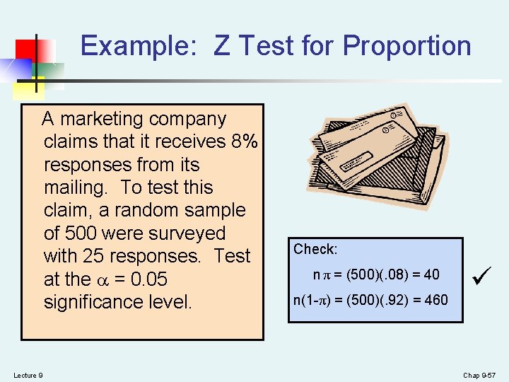 Example: Z Test for Proportion A marketing company claims that it receives 8% responses Example: Z Test for Proportion A marketing company claims that it receives 8% responses