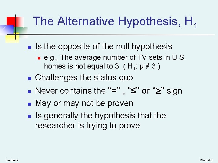 The Alternative Hypothesis, H 1 n Is the opposite of the null hypothesis n