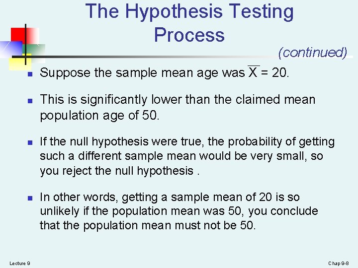 The Hypothesis Testing Process (continued) n n Lecture 9 Suppose the sample mean age The Hypothesis Testing Process (continued) n n Lecture 9 Suppose the sample mean age