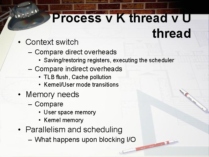 Process v K thread v U thread • Context switch – Compare direct overheads