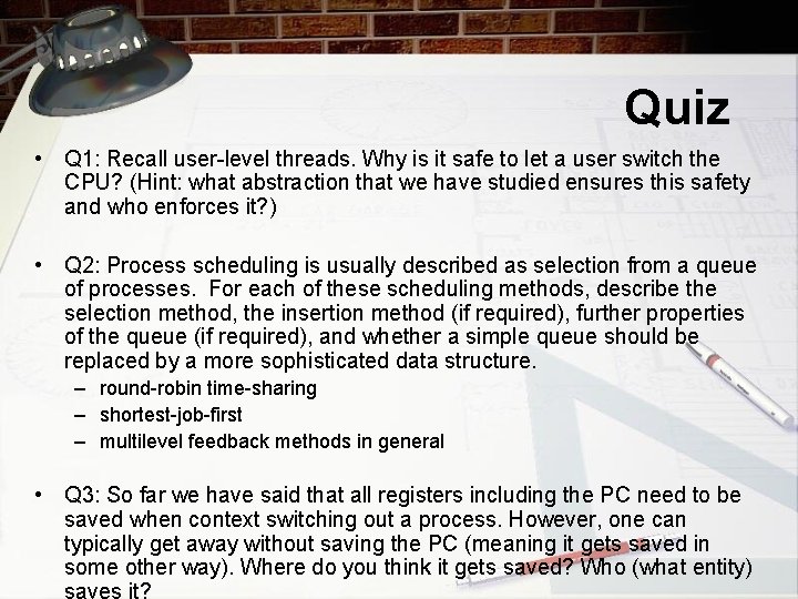 Quiz • Q 1: Recall user-level threads. Why is it safe to let a