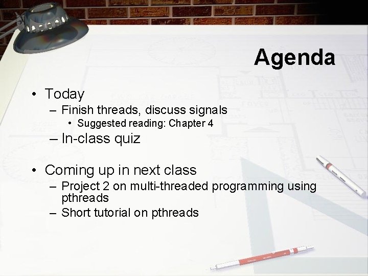 Agenda • Today – Finish threads, discuss signals • Suggested reading: Chapter 4 –