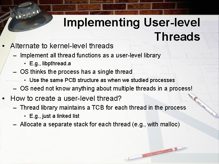Implementing User-level Threads • Alternate to kernel-level threads – Implement all thread functions as