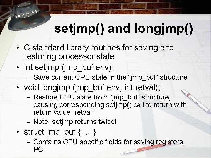 setjmp() and longjmp() • C standard library routines for saving and restoring processor state