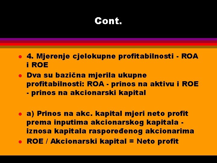 Cont. l l 4. Mjerenje cjelokupne profitabilnosti - ROA i ROE Dva su bazična