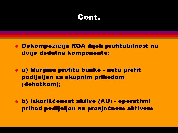 Cont. l l l Dekompozicija ROA dijeli profitabilnost na dvije dodatne komponente: a) Margina