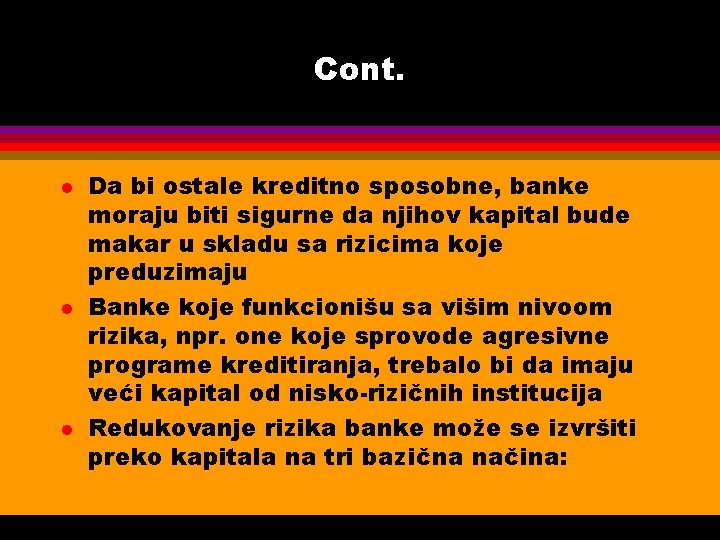 Cont. l l l Da bi ostale kreditno sposobne, banke moraju biti sigurne da