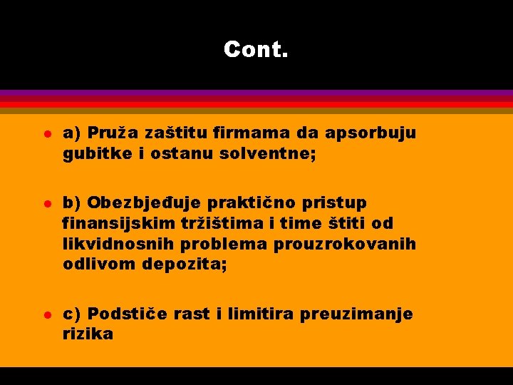 Cont. l l l a) Pruža zaštitu firmama da apsorbuju gubitke i ostanu solventne;