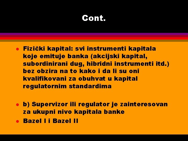 Cont. l l l Fizički kapital: svi instrumenti kapitala koje emituje banka (akcijski kapital,