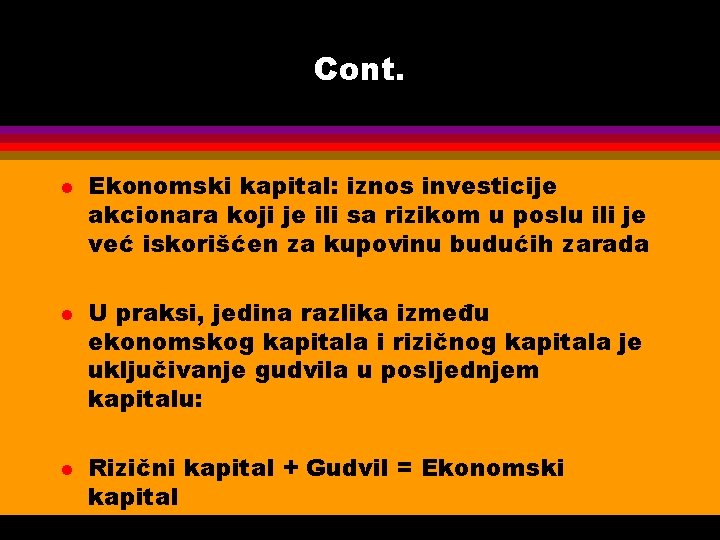 Cont. l l l Ekonomski kapital: iznos investicije akcionara koji je ili sa rizikom