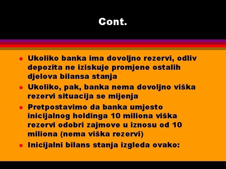 Cont. l l Ukoliko banka ima dovoljno rezervi, odliv depozita ne iziskuje promjene ostalih