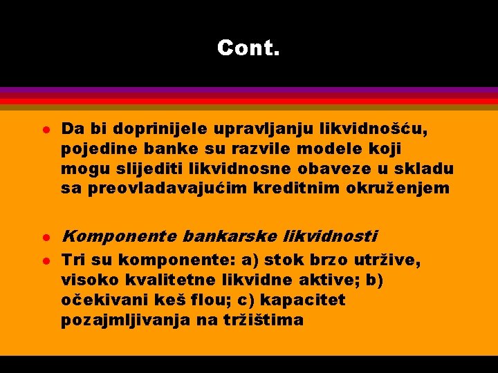 Cont. l l l Da bi doprinijele upravljanju likvidnošću, pojedine banke su razvile modele